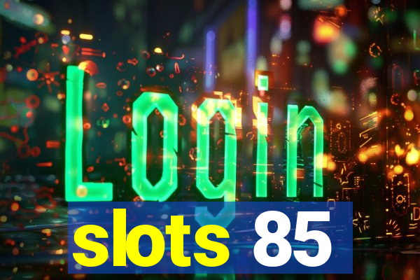 slots 85